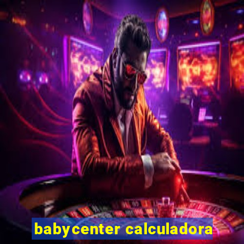 babycenter calculadora